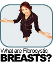What are Fibrosystic Breasts?